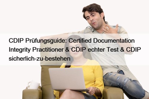 CDIP Prüfungsguide: Certified Documentation Integrity Practitioner & CDIP ...