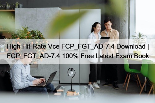 High Hit-Rate Vce FCP_FGT_AD-7.4 Download | FCP_FGT_AD-7.4 100% ...